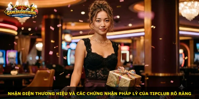 Nhận diện thương hiệu và các chứng nhận pháp lý của Tipclub rõ ràng
