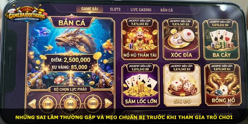 Những sai lầm thường gặp và mẹo chuẩn bị trước khi tham gia trò chơi